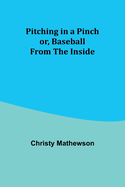 Pitching in a Pinch; or, Baseball from the Inside