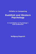 Pitfalls in Comparing Buddhist and Western Psychology: A Contribution to Psychology's Self-Clarification