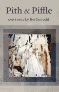 Pith & Piffle: Overt Verse by Jim Gronvold