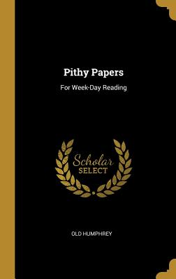Pithy Papers: For Week-Day Reading - Humphrey, Old
