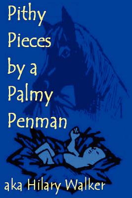 Pithy Pieces by a Palmy Penman - Walker, Hilary, Dr.