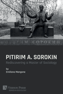 Pitirim A. Sorokin: Rediscovering a Master of Sociology