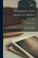 Pitman's Five Minute Speed Tests [microform]: a Series of Five Minute Speed Tests Marked for Dictation at Rates Varying From 80 to 200 Words per Minute