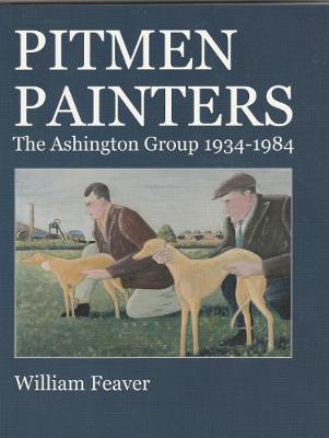Pitmen Painters: The Ashington Group 1934-1984 - Feaver, William