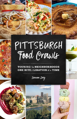Pittsburgh Food Crawls: Touring the Neighborhoods One Bite and Libation at a Time - Daly, Shannon