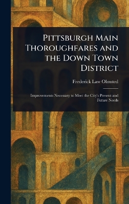 Pittsburgh Main Thoroughfares and the Down Town District - Olmsted, Frederick Law