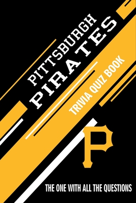 Pittsburgh Pirates Trivia Quiz Book: The One With All The Questions - Hesse, Rachel