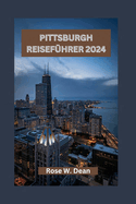 Pittsburgh Reisef?hrer 2024: Erkundung der Stadtteile, kulturellen Attraktionen und Abenteuer von Pittsburgh