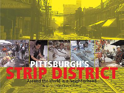 Pittsburgh's Strip District: Around the World in a Neighborhood - Uhl, Lauren, and Coffing, Tracy L