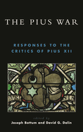 Pius War: Responses to the Critics of Pius XII