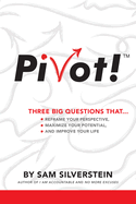 Pivot!: Three Big Questions That...Reframe Your Perspective, Maximize Your Potential, and Improve Your Life