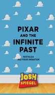 Pixar and the Infinite Past: Nostalgia and Pixar Animation