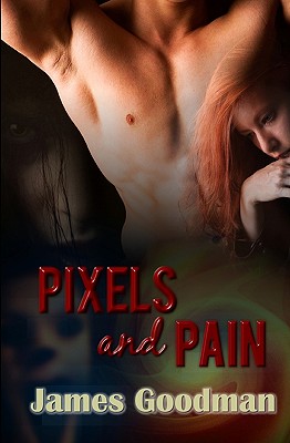 Pixels and Pain - Goodman, James