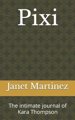 Pixi: The intimate journal of Kara Thompson - Martinez, Janet