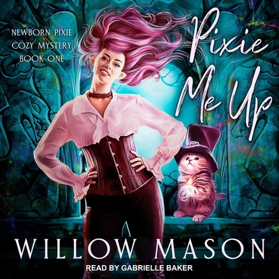 Pixie Me Up - Baker, Gabrielle (Read by), and Mason, Willow