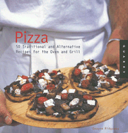 Pizza: 50 Traditional and Alternative Recipes for the Oven and Grill