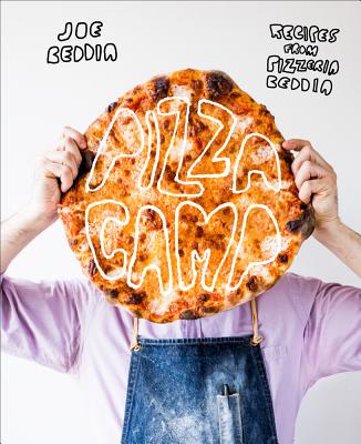 Pizza Camp: Recipes from Pizzeria Beddia - Beddia, Joe