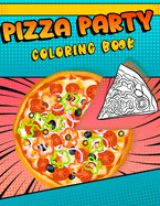 Pizza Party Coloring Book: A fun relaxing Pizzeria themed Book for Kids and Adults