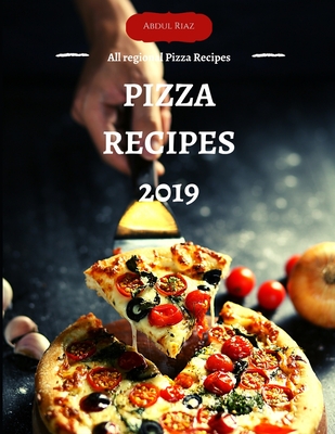 Pizza Recipes 2019: All Regional pizza recipes - Riaz, Abdul