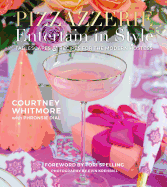 Pizzazzerie: Entertain in Style: Tablescapes & Recipes for the Modern Hostess