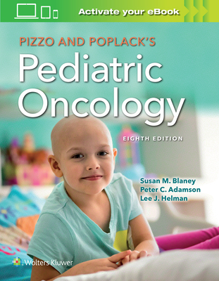 Pizzo & Poplack's Pediatric Oncology - Blaney, Susan M, MD, and Helman, Lee J, MD, and Adamson, Peter C, MD