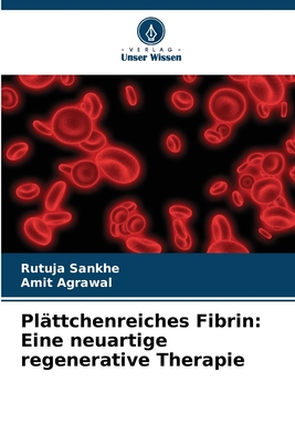 Pl?ttchenreiches Fibrin: Eine neuartige regenerative Therapie - Sankhe, Rutuja, and Agrawal, Amit