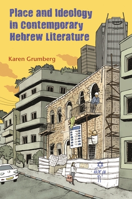 Place and Ideology in Contemporary Hebrew Literature - Grumberg, Karen
