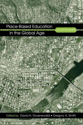 Place-Based Education in the Global Age: Local Diversity - Gruenewald, David A (Editor), and Smith, Gregory A (Editor)