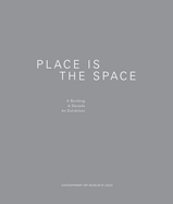 Place Is the Space: A Building, a Decade, an Exhibition