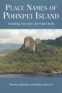 Place Names of Pohnpei Island: Including and (Ant) and Pakin Atolls