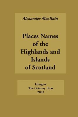 Place Names of the Highlands and Islands of Scotland - Macbain, Alexander