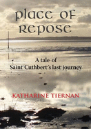 Place of Repose: A Tale of Saint Cuthberts Last Journey