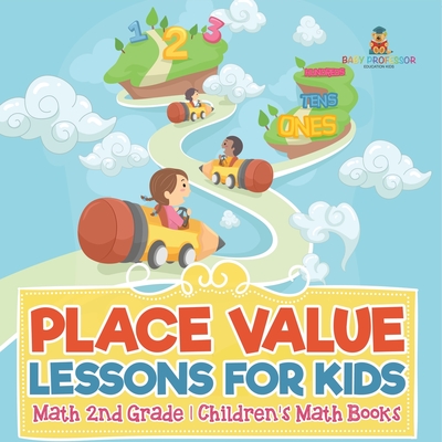 Place Value Lessons for Kids - Math 2nd Grade Children's Math Books - Baby Professor