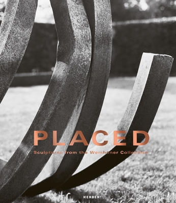 PLACED: Sculptures from the Wemhoner Collection - Munter, Ulrike, and Bollmann, Philipp (Editor)