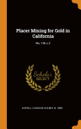 Placer Mining for Gold in California: No.135 C.2