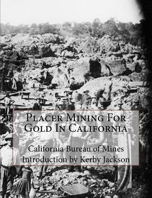 Placer Mining For Gold In California - Jackson, Kerby (Introduction by), and Mines, California Bureau of