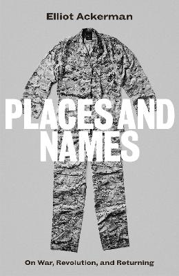 Places and Names: On War, Revolution and Returning - Ackerman, Elliot