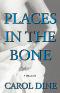 Places in the Bone: A Memoir