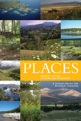 Places: Linking Nature and Culture for Understanding and Planning - Nelson, James Gordon, and Lawrence, Patrick L