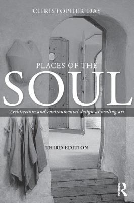 Places of the Soul: Architecture and environmental design as a healing art - Day, Christopher