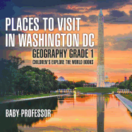 Places to Visit in Washington DC - Geography Grade 1 Children's Explore the World Books