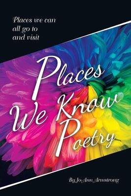 Places We Know Poetry: Places we can all go to and visit - Armstrong, Jo-Ann