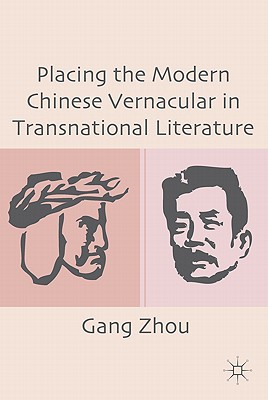 Placing the Modern Chinese Vernacular in Transnational Literature - Zhou, G