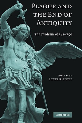 Plague and the End of Antiquity: The Pandemic of 541-750 - Little, Lester K (Editor)