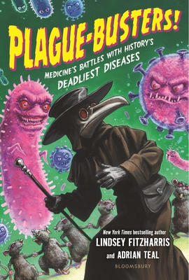 Plague-Busters!: Medicine's Battles with History's Deadliest Diseases - Fitzharris, Lindsey