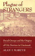 Plague of Strangers: Social Groups and the Origins of City Services in Cincinnati, 1819-1870