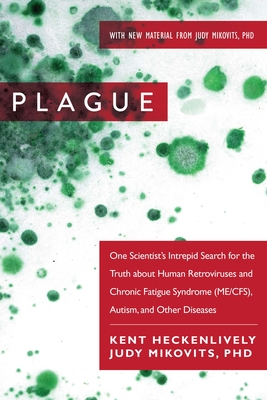 Plague: One Scientist's Intrepid Search for the Truth about Human Retroviruses and Chronic Fatigue Syndrome (Me/Cfs), Autism, and Other Diseases - Heckenlively, Kent, and Mikovits, Judy