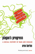 Plague's Progress: A Social History of Man and Disease - Karlen, Arno