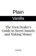 Plain Vanilla: The Teen Dealer's Guide to Street Smarts and Making Money