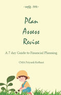 Plan Assess Revise: A 7 day Guide to Financial Planning